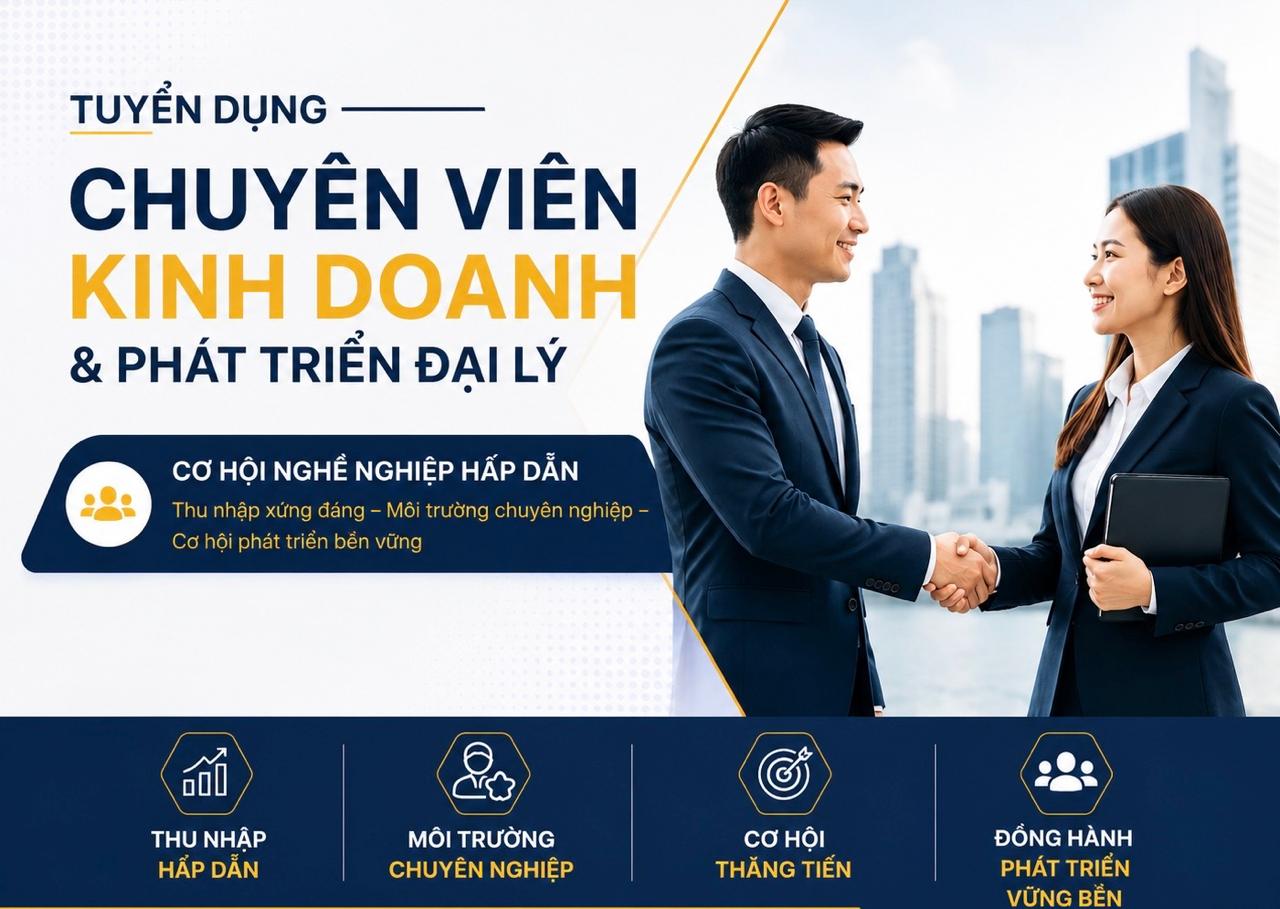 CHUYÊN VIÊN KINH DOANH & PHÁT TRIỂN ĐẠI LÝ